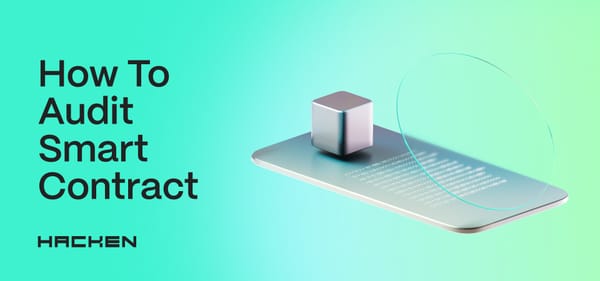 How To Audit A Smart Contract: ​​A Deep Dive Into Hacken's Process